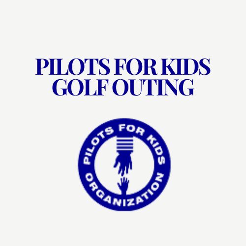 Pilots for Kids Golf Outing  | Saturday, August 9, 2025  | $500 per 4-Some