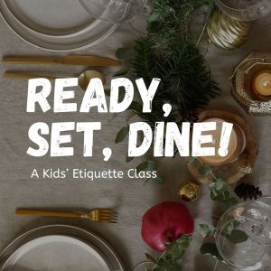 Ready, Set, Dine! Kids Etiquette Class  |