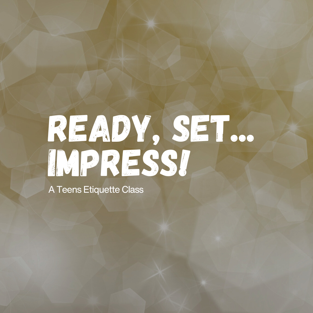 Ready, Set... Impress! A Teens Etiquette Class (Ages 13-17)
