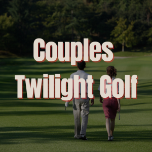 Couples Twilight Golf | Saturday, June 13th, 2026 | $60 Per Couple